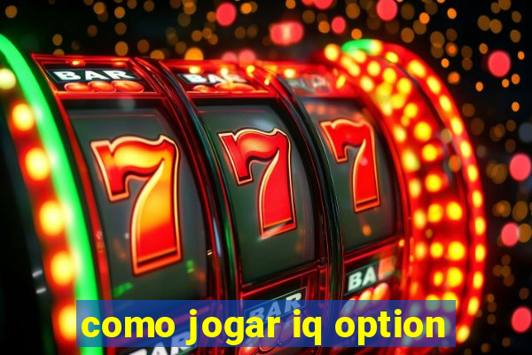 como jogar iq option